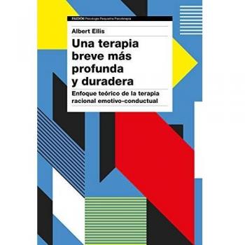 Una terapia breve más profunda y duradera: Enfoque teórico de la terapia racional emotivo-conductual