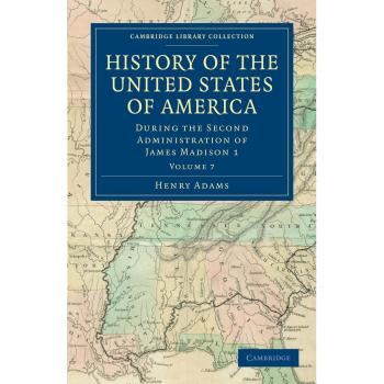 Historia de los Estados Unidos de América (1801-1817): Durante la Segunda Administración de James Madison - Volumen 7 - Edición en Rústica