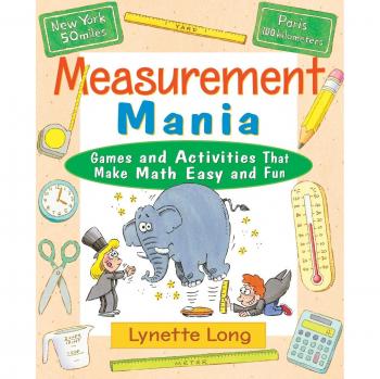 Measurement Mania: Games and Activities That Make Math Easy and Fun: 4