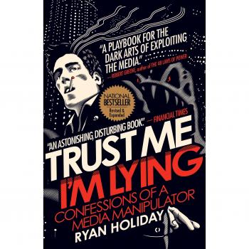 Confía en mí, estoy mintiendo: Confesiones de un manipulador mediático de Ryan Holiday