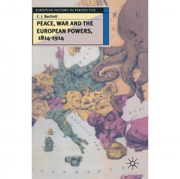 Peace, War and the European Powers, 1814 - 1914