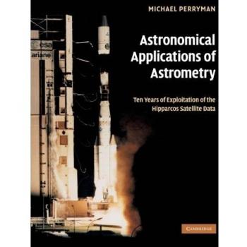 Aplicaciones Astronómicas de la Astrometría: Diez Años de Explotación de los Datos del Satélite Hipparcos - Perryman, Michael