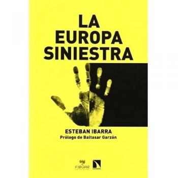 La Europa Siniestra: Racismo, xenofobia, islamofobia, antigitanismo, homofobia, n - Ibarra, Esteban