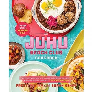 The Juhu Beach Club Cookbook: Indian Spice, Oakland Soul