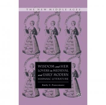 Wisdom and Her Lovers in Medieval and Early Modern Hispanic Literature