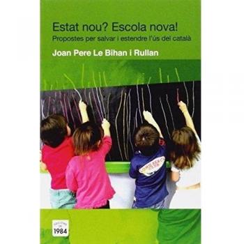 Estat nou? Escola nova!: Propostes per salvar i estendre l'ús del català: 30