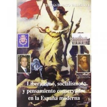 LIBERALISMO, SOCIALISMO Y PENSAMIENTO CONSERVADOR EN LA ESPAñA MODERNA
