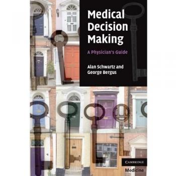 Medical Decision Making: A Physician's Guide