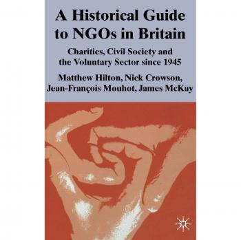 A Historical Guide to NGOs in Britain: Charities, Civil Society and the Voluntary Sector since 1945