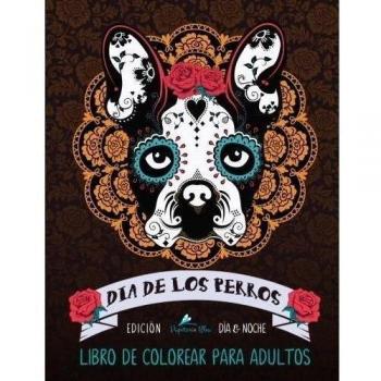Dia De Los Perros: Libro De Colorear Para Adultos: Un libro único para los amantes de los perros