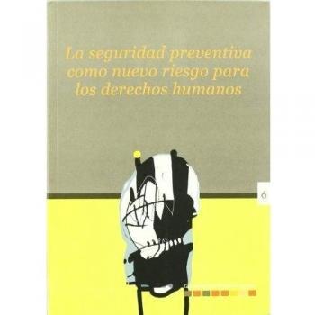La seguridad preventiva como nuevo riesgo para los derechos humanos: 6