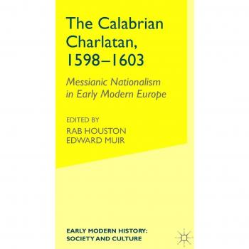 The Calabrian Charlatan, 1598-1603: Messianic Nationalism in Early Modern Europe