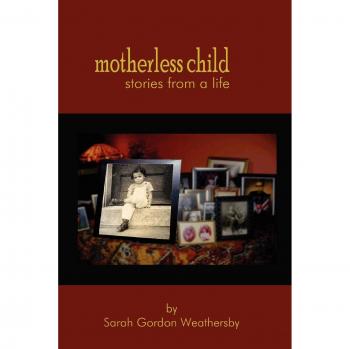 Motherless Child: Life Stories and Reflections by Sarah Gordon Weathersby