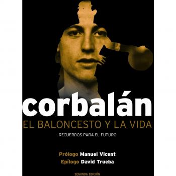 El baloncesto y la vida. Recuerdos para el futuro - Juan Antonio Corbalán Alfocea