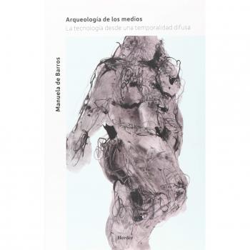 Arqueología de los medios. La tecnología desde una temporalidad difusa