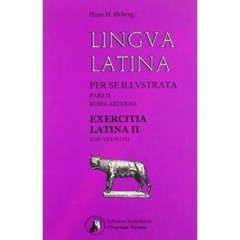 Lingua Latina per se Illustrata: Exercitia Latina II - Libro de ejercicios de gramática y vocabulario en latín, diseñado para acompañar el curso Lingua Latina per se Illustrata, incluye actividades prácticas, explicaciones gramatical