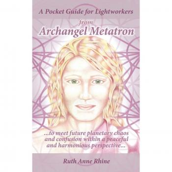 Archangel Metatron's Pocket Guide for Lightworkers: Navigating Future Chaos with Peace and Harmony