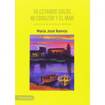 Ya estamos solos mi corazón y el mar: A la memoria de Antonio Machado