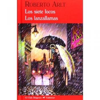 Los Siete Locos. Los Lanzallamas - Roberto Arlt