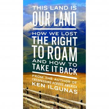 This Land Is Our Land: How We Lost the Right to Roam and How to Take It Back