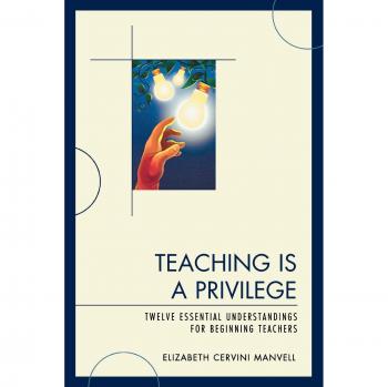 Teaching Is a Privilege: Essential Insights for New Educators