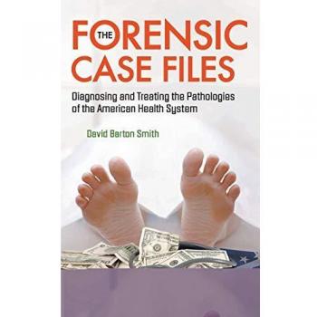 Forensic Case Files: Diagnosing and Treating American Health System Pathologies