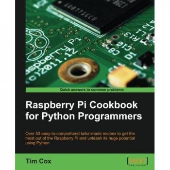 Raspberry Pi Cookbook for Python Programmers