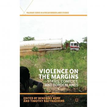 Violence on the Margins: States, Conflict, and Borderlands