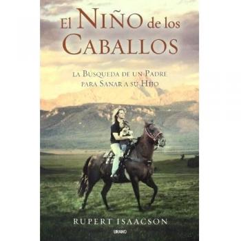 El niño de los caballos: La búsqueda de un padre para sanar a su hijo - Rupert Isaacson
