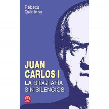JUAN CARLOS I.LA BIOGRAFÍA SIN SILENCIOS
