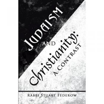 Judaism and Christianity: A Comparative Analysis by Rabbi Stuart Federow - Paperback Edition