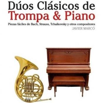 Dúos Clásicos de Trompa & Piano: Piezas fáciles de Bach, Strauss, Tchaikovsky y otros compositores - 9781478275671