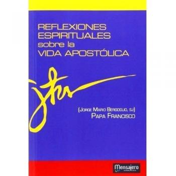 Reflexiones espirituales sobre la vida apostólica: 12 - Jorge Mario (papa Francisco) Bergoglio