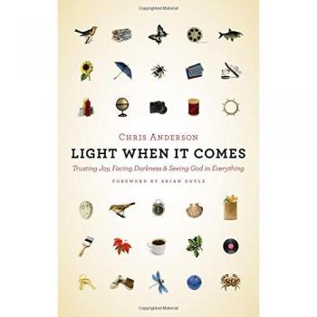 Light When it Comes: Trusting Joy, Facing Darkness, and Seeing God in Everything