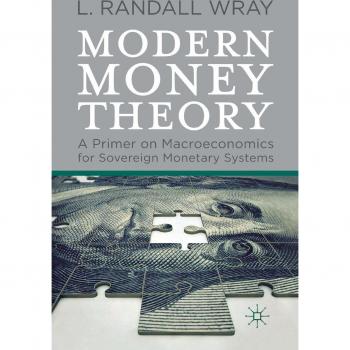 Modern Money Theory: A Primer on Macroeconomics for Sovereign Monetary Systems by L. Randall Wray