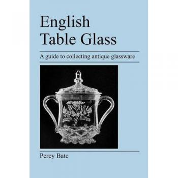 Antique English Table Glassware Collection Guide by Percy Bate