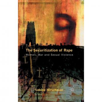 The Securitization of Rape: Women, War and Sexual Violence