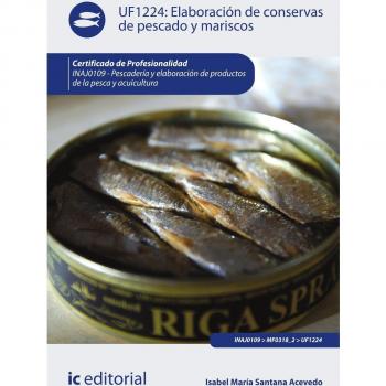 Elaboración de conservas de pescado y mariscos. inaj0109 - pescadería y elaboración de productos de la pesca y acuicultura