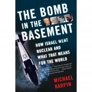 The Bomb in the Basement: Israel's Nuclear Secrets and Global Implications