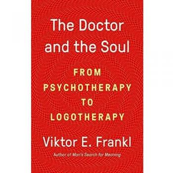 The Doctor and the Soul: Integrative Psychotherapy and Logotherapy Guide by Viktor E. Frankl