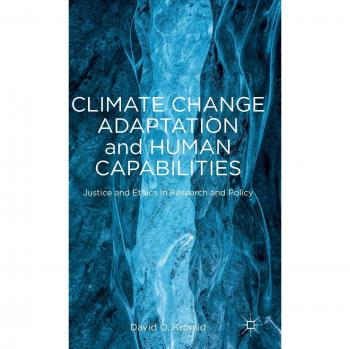 Climate Change Adaptation and Human Capabilities: Justice and Ethics in Research and Policy