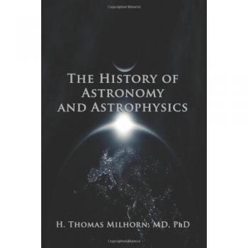 Biographical History of Astronomy and Astrophysics by H. Thomas Milhorn