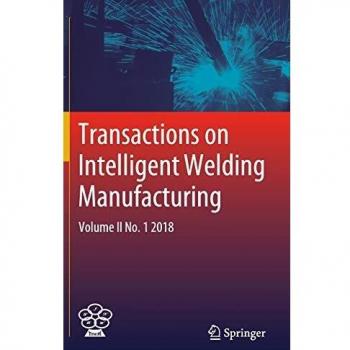Transactions on Intelligent Welding Manufacturing: Volume II No. 1 2018