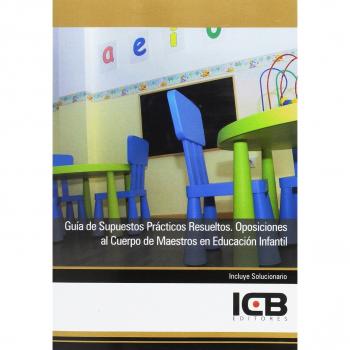 Guía de Supuestos Prácticos Resueltos. Oposiciones al Cuerpo de Maestros en Educación Infantil