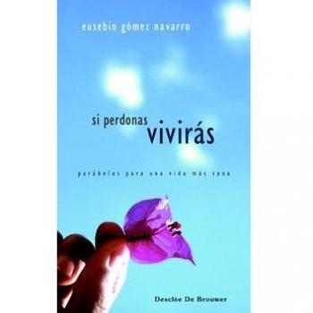 Si perdonas, vivirás: Parábolas para una vida más sana