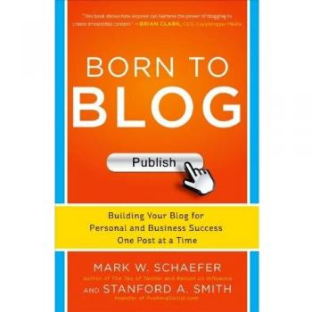 Born to Blog: Building Your Blog for Personal and Business Success One Post at a Time