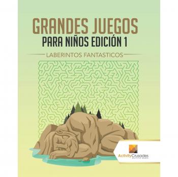 Grandes Juegos para Niños Edición 1: Laberintos Fantásticos y Actividades Interactivas