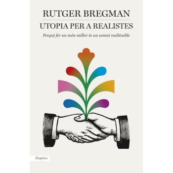 Utopia per a realistes: Perquè fer un món millor és un somni realitzable - Rutger Bregman