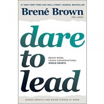 Dare to Lead: Bold Work. Tough Conversations. Whole Hearts.