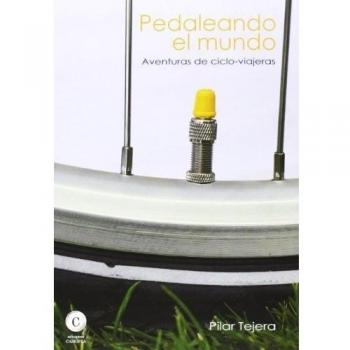 Pedaleando El Mundo. Aventuras De Ciclo-Viajeros: aventuras de ciclo-viajeras